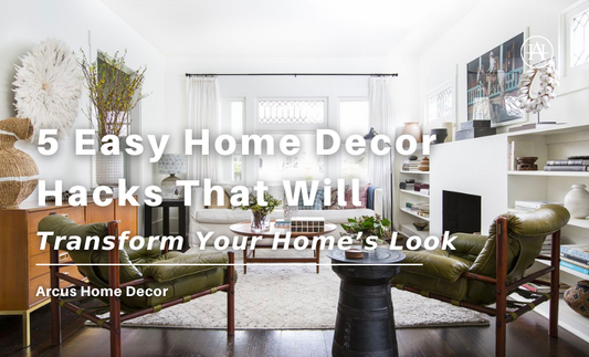5 Easy Home Decor Hacks That Will Transform Your Home’s Look