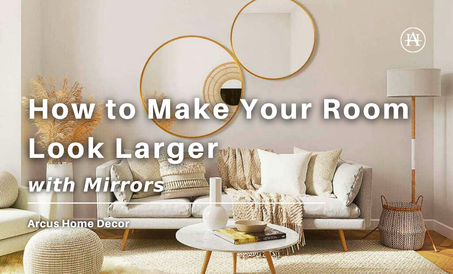 How to Make Your Room Look Larger with Mirrors – Arcus Home Decor Inc.